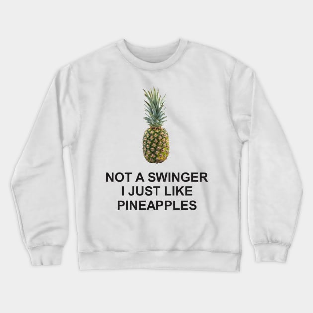 not a swinger i just like pineapples Crewneck Sweatshirt by Vortex.Merch